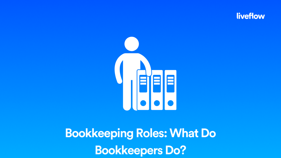 Bookkeeping Roles What Do Bookkeepers Do? LiveFlow